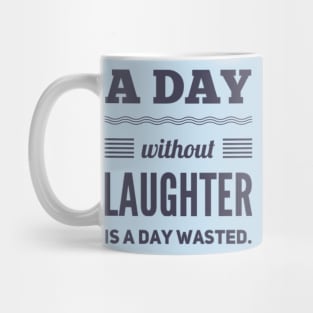 A day without laughter is a day wasted Mug